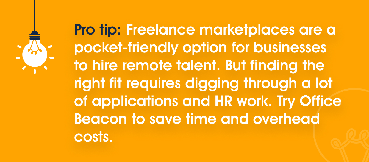 A pro tip that freelance marketplaces are a pocket-friendly option for SMBs but finding the right fit needs a lot of effort. A better option is a virtual assistant provider like Office Beacon.